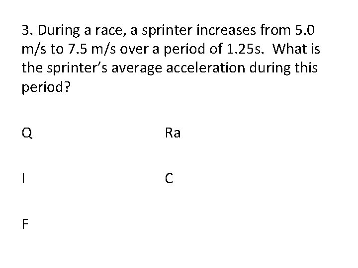 3. During a race, a sprinter increases from 5. 0 m/s to 7. 5