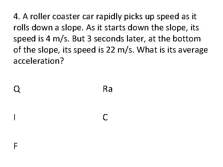 4. A roller coaster car rapidly picks up speed as it rolls down a