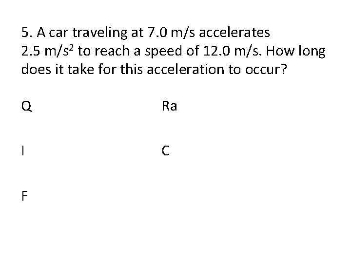 5. A car traveling at 7. 0 m/s accelerates 2. 5 m/s 2 to