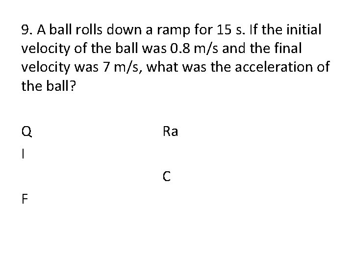 9. A ball rolls down a ramp for 15 s. If the initial velocity