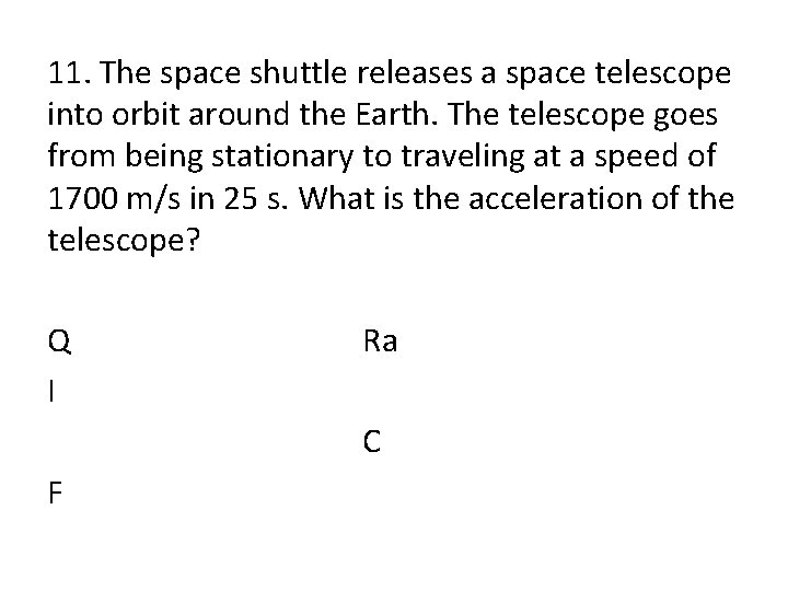 11. The space shuttle releases a space telescope into orbit around the Earth. The