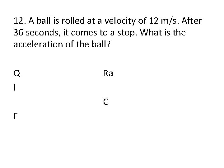 12. A ball is rolled at a velocity of 12 m/s. After 36 seconds,