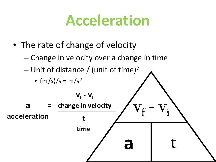 Acceleration • The rate of change of velocity – Change in velocity over a