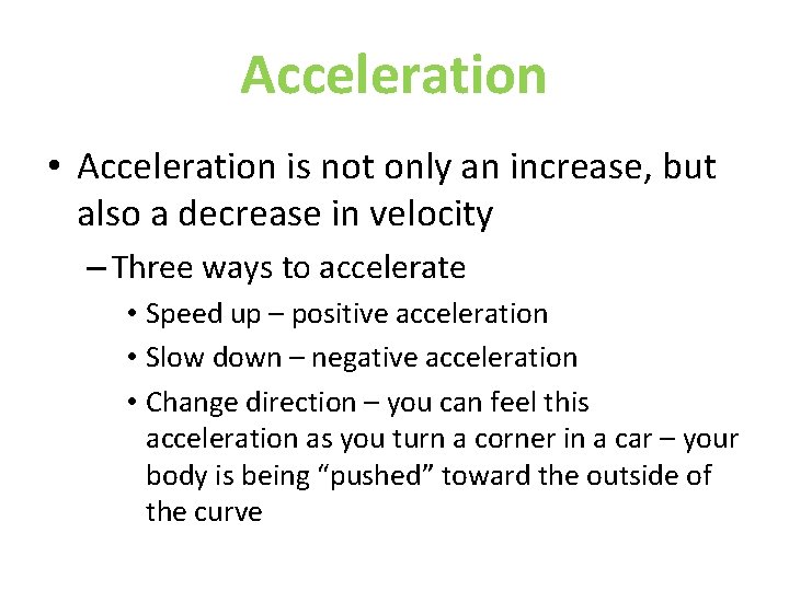 Acceleration • Acceleration is not only an increase, but also a decrease in velocity