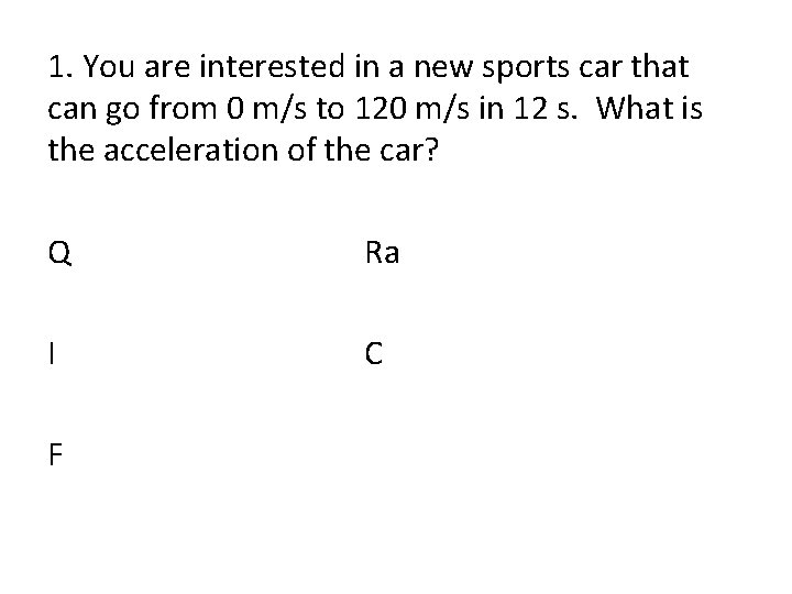 1. You are interested in a new sports car that can go from 0