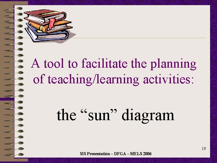 A tool to facilitate the planning of teaching/learning activities: the “sun” diagram 19 SIS