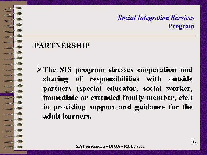 Social Integration Services Program PARTNERSHIP ØThe SIS program stresses cooperation and sharing of responsibilities