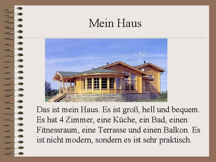 Mein Haus Das ist mein Haus. Es ist groß, hell und bequem. Es hat