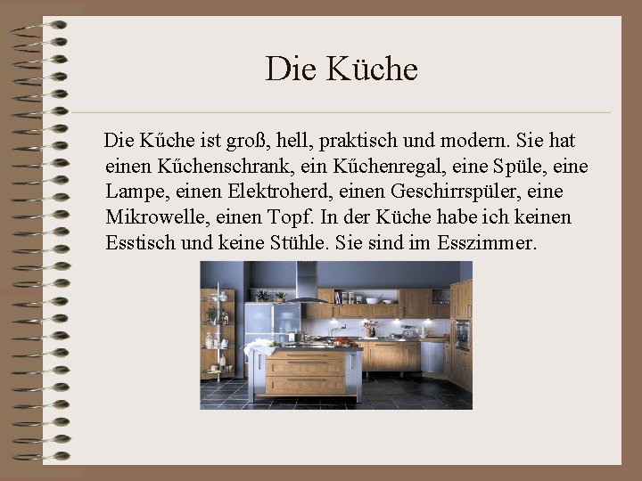 Die Küche Die Kűche ist groß, hell, praktisch und modern. Sie hat einen Kűchenschrank,