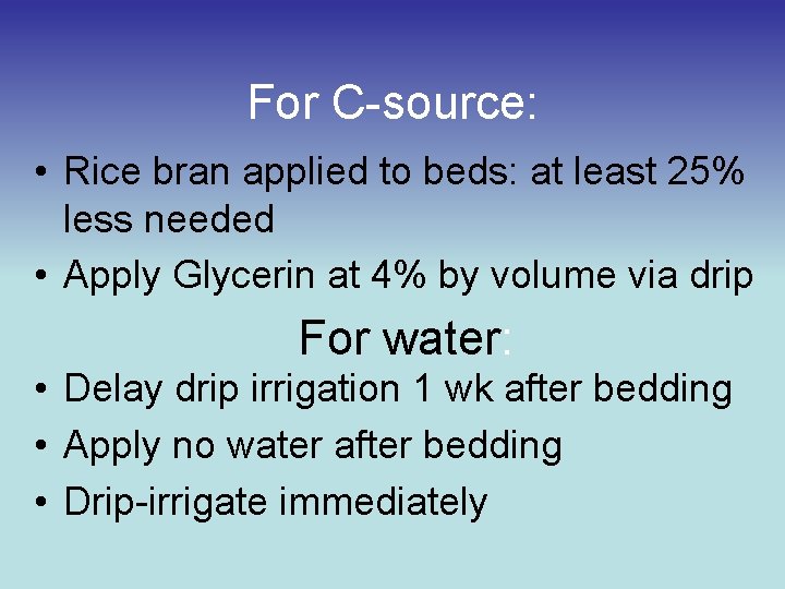 For C-source: • Rice bran applied to beds: at least 25% less needed •