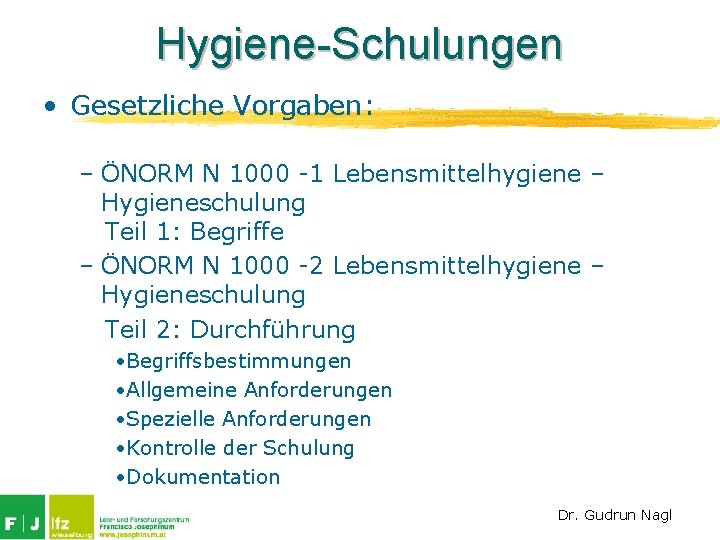 Hygiene-Schulungen • Gesetzliche Vorgaben: – ÖNORM N 1000 -1 Lebensmittelhygiene – Hygieneschulung Teil 1: