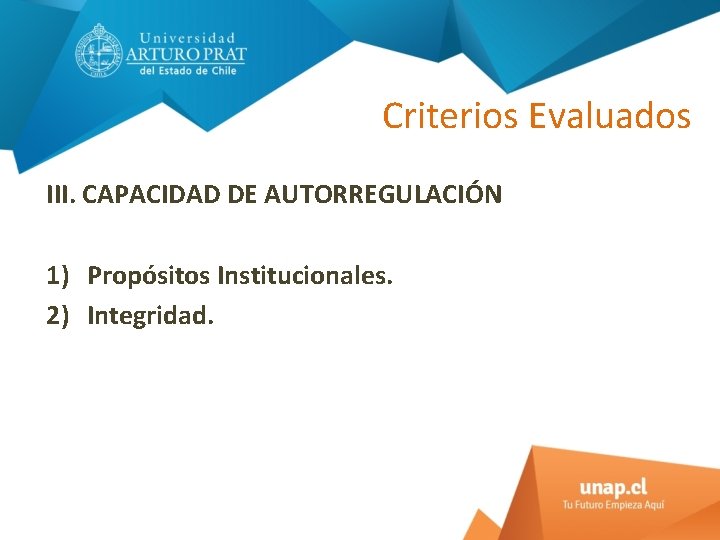 Criterios Evaluados III. CAPACIDAD DE AUTORREGULACIÓN 1) Propósitos Institucionales. 2) Integridad. 