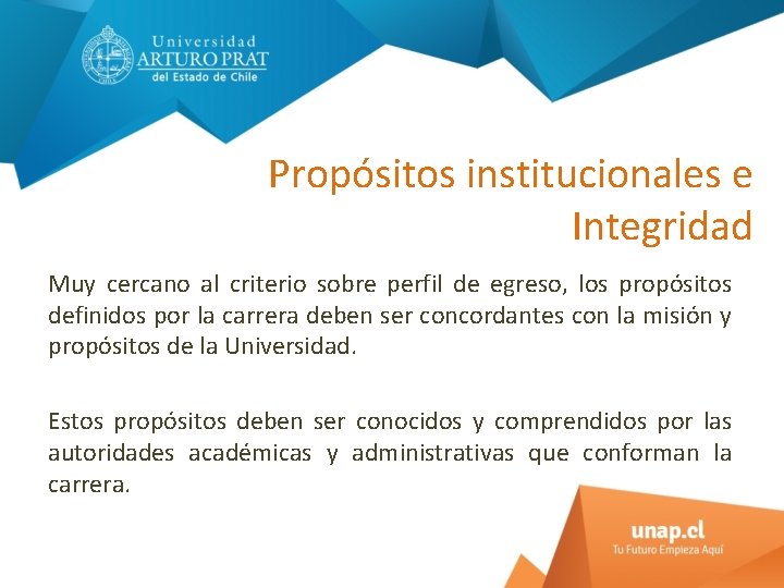 Propósitos institucionales e Integridad Muy cercano al criterio sobre perfil de egreso, los propósitos