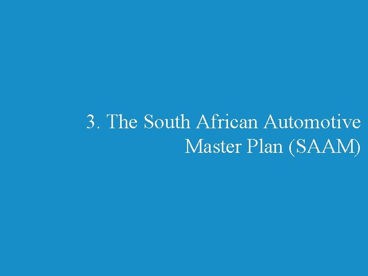 3. The South African Automotive Master Plan (SAAM) 