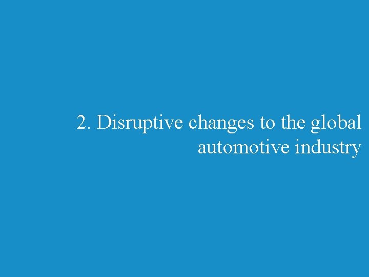 2. Disruptive changes to the global automotive industry 