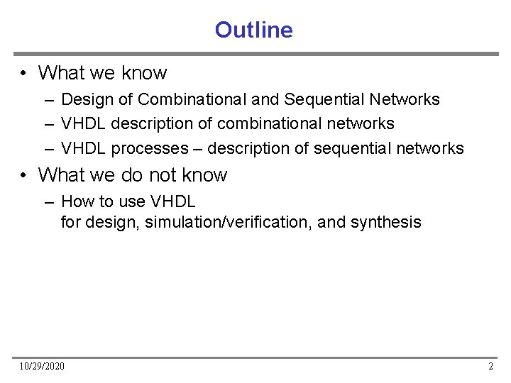 Outline • What we know – Design of Combinational and Sequential Networks – VHDL