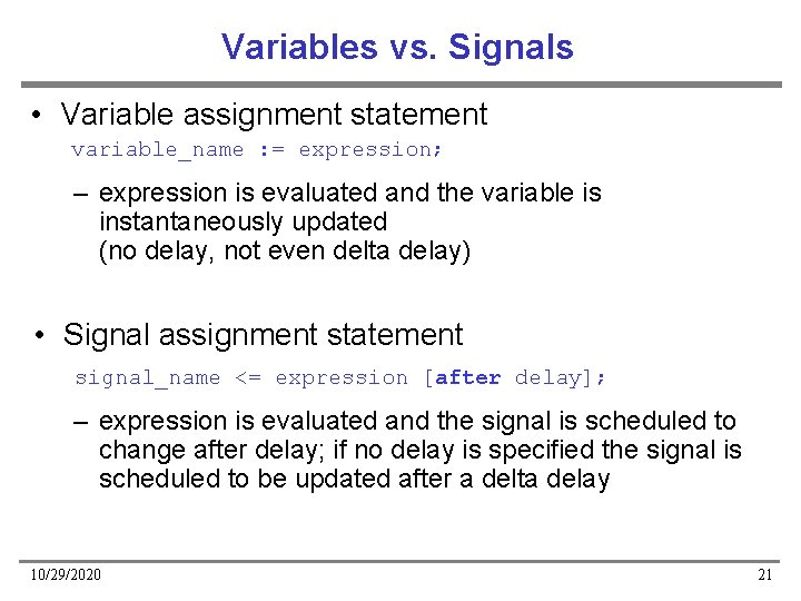 Variables vs. Signals • Variable assignment statement variable_name : = expression; – expression is
