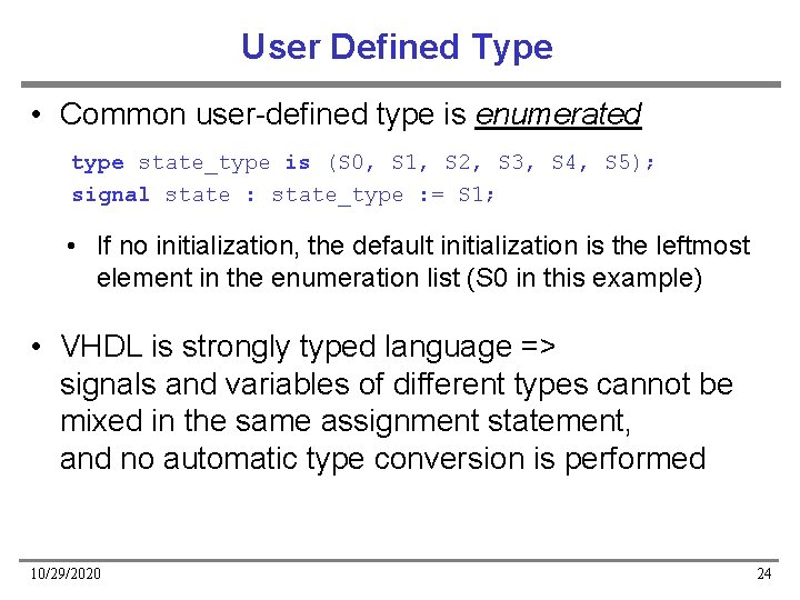 User Defined Type • Common user-defined type is enumerated type state_type is (S 0,