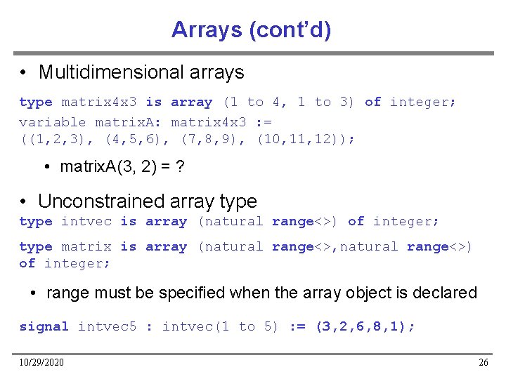 Arrays (cont’d) • Multidimensional arrays type matrix 4 x 3 is array (1 to
