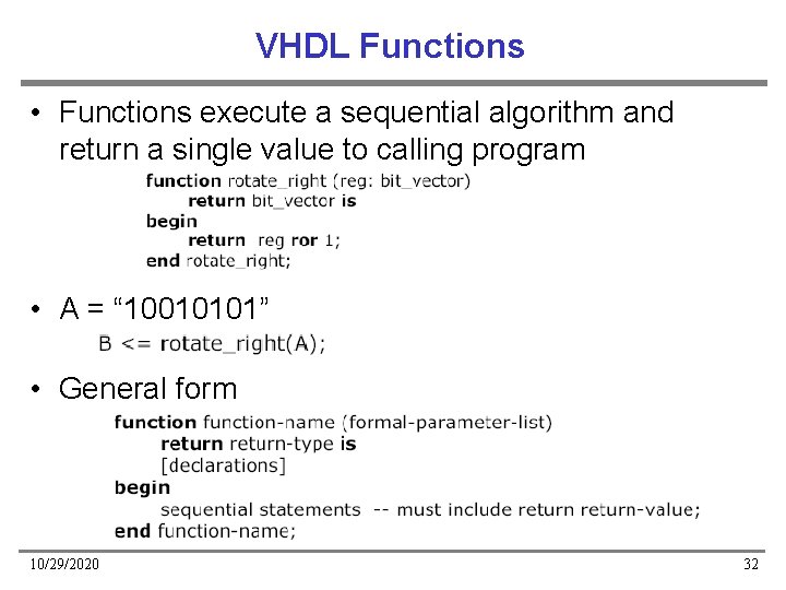 VHDL Functions • Functions execute a sequential algorithm and return a single value to