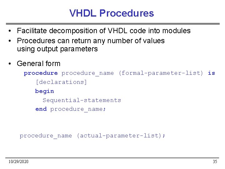 VHDL Procedures • Facilitate decomposition of VHDL code into modules • Procedures can return