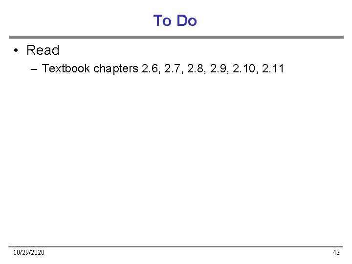To Do • Read – Textbook chapters 2. 6, 2. 7, 2. 8, 2.