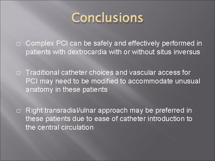 Conclusions � Complex PCI can be safely and effectively performed in patients with dextrocardia Conclusions � Complex PCI can be safely and effectively performed in patients with dextrocardia