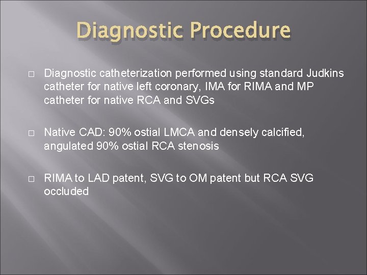 Diagnostic Procedure � Diagnostic catheterization performed using standard Judkins catheter for native left coronary, Diagnostic Procedure � Diagnostic catheterization performed using standard Judkins catheter for native left coronary,