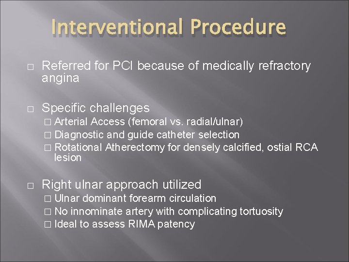 Interventional Procedure � Referred for PCI because of medically refractory angina � Specific challenges Interventional Procedure � Referred for PCI because of medically refractory angina � Specific challenges