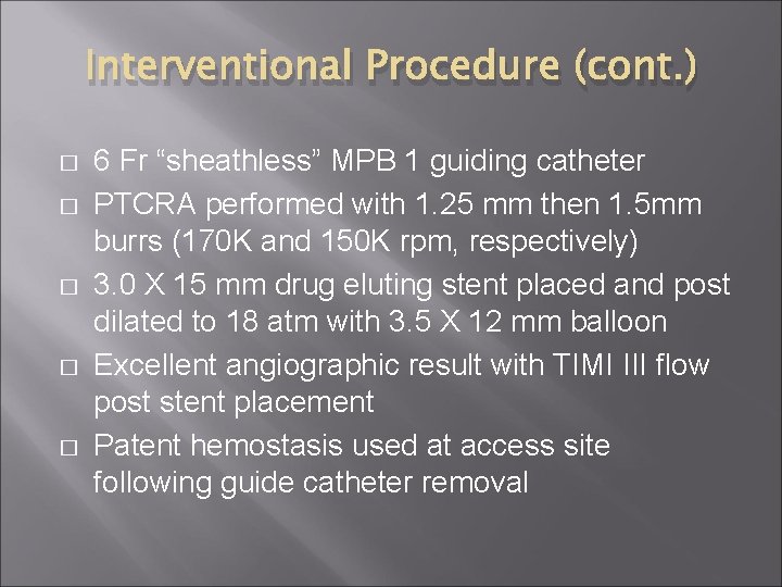 Interventional Procedure (cont. ) � � � 6 Fr “sheathless” MPB 1 guiding catheter Interventional Procedure (cont. ) � � � 6 Fr “sheathless” MPB 1 guiding catheter