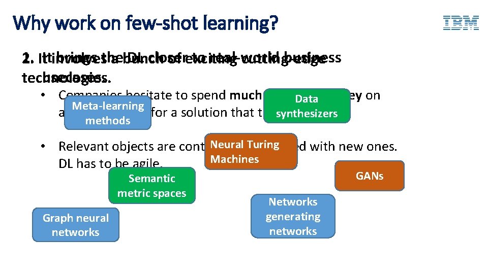 Why work on few-shot learning? 1. brings the DL closer to real-world business 2.