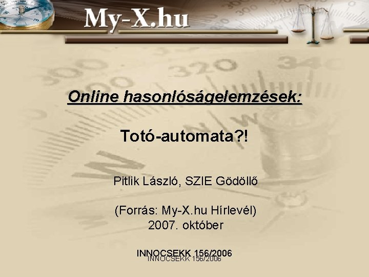 Online hasonlóságelemzések: Totó-automata? ! Pitlik László, SZIE Gödöllő (Forrás: My-X. hu Hírlevél) 2007. október