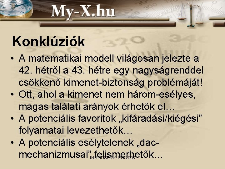 Konklúziók • A matematikai modell világosan jelezte a 42. hétről a 43. hétre egy