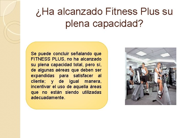 ¿Ha alcanzado Fitness Plus su plena capacidad? Se puede concluir señalando que FITNESS PLUS,