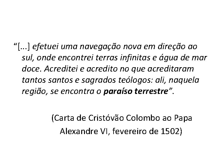 “[. . . ] efetuei uma navegação nova em direção ao sul, onde encontrei