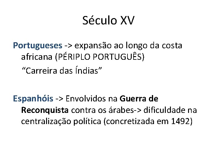 Século XV Portugueses -> expansão ao longo da costa africana (PÉRIPLO PORTUGUÊS) “Carreira das