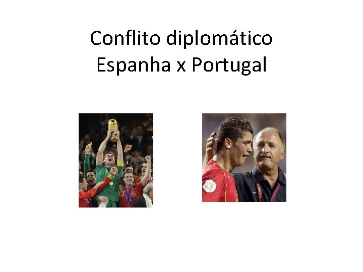 Conflito diplomático Espanha x Portugal 