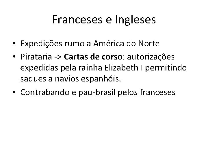 Franceses e Ingleses • Expedições rumo a América do Norte • Pirataria -> Cartas