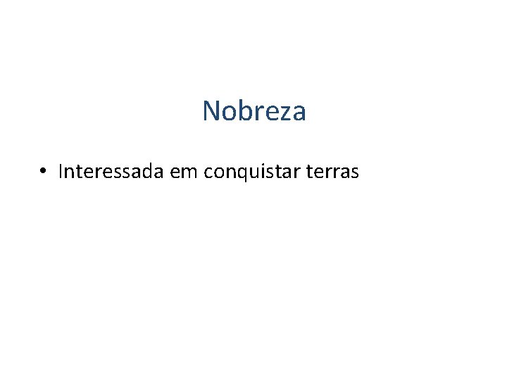 Nobreza • Interessada em conquistar terras 