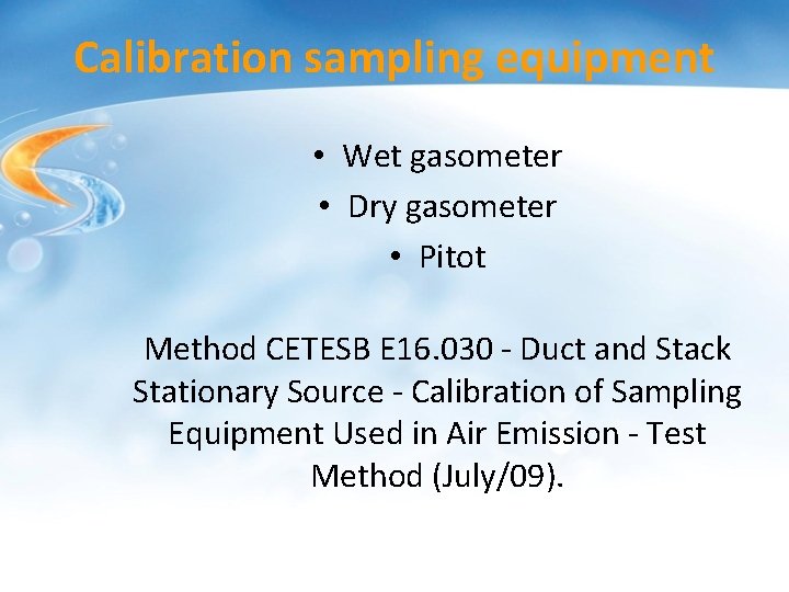 Calibration sampling equipment • Wet gasometer • Dry gasometer • Pitot Method CETESB E Calibration sampling equipment • Wet gasometer • Dry gasometer • Pitot Method CETESB E