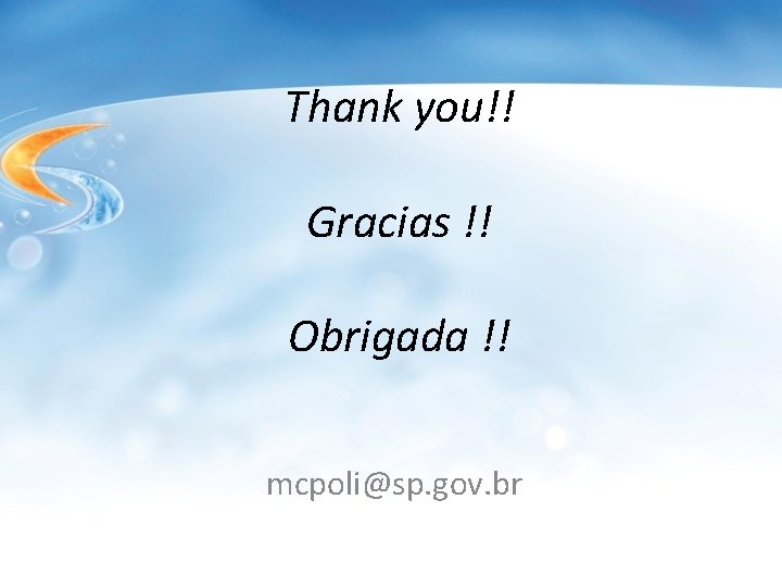 Thank you!! Gracias !! Obrigada !! mcpoli@sp. gov. br Thank you!! Gracias !! Obrigada !! mcpoli@sp. gov. br