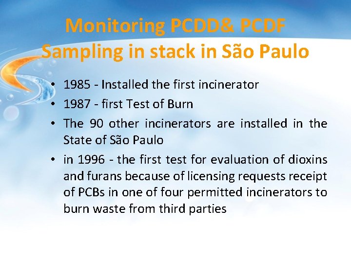 Monitoring PCDD& PCDF Sampling in stack in São Paulo • 1985 - Installed the Monitoring PCDD& PCDF Sampling in stack in São Paulo • 1985 - Installed the
