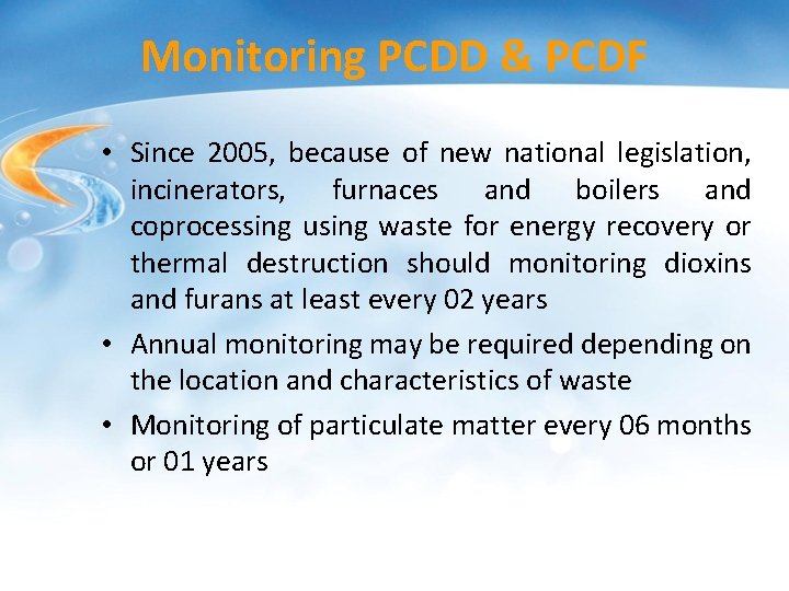 Monitoring PCDD & PCDF • Since 2005, because of new national legislation, incinerators, furnaces Monitoring PCDD & PCDF • Since 2005, because of new national legislation, incinerators, furnaces