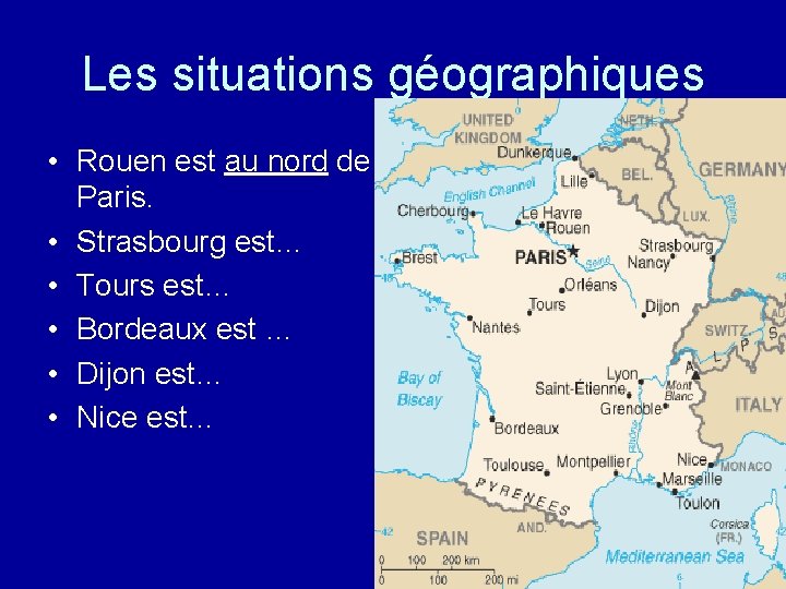 Les situations géographiques • Rouen est au nord de Paris. • Strasbourg est… •