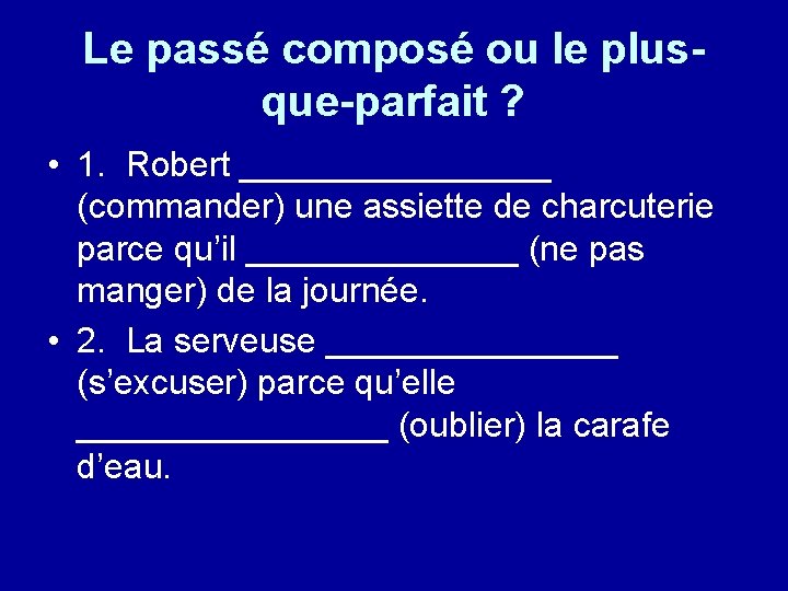 Le passé composé ou le plusque-parfait ? • 1. Robert ________ (commander) une assiette