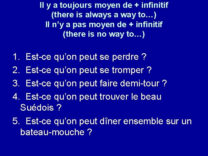 Il y a toujours moyen de + infinitif (there is always a way to…)