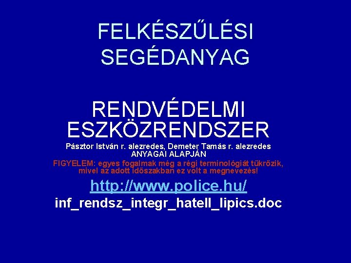 FELKÉSZŰLÉSI SEGÉDANYAG RENDVÉDELMI ESZKÖZRENDSZER Pásztor István r. alezredes, Demeter Tamás r. alezredes ANYAGAI ALAPJÁN