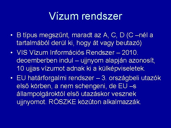Vízum rendszer • B típus megszűnt, maradt az A, C, D (C –nél a