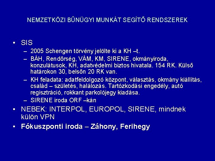 NEMZETKÖZI BŰNÜGYI MUNKÁT SEGÍTŐ RENDSZEREK • SIS – 2005 Schengen törvény jelölte ki a