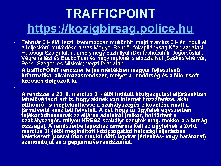 TRAFFICPOINT https: //kozigbirsag. police. hu • • Február 01 -jétől teszt üzemmódban működött, majd